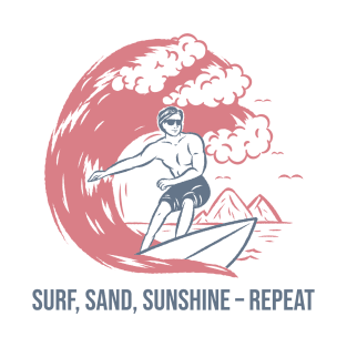 Beach Surfing Surf, Sand, Sunshine – Repeat. T-Shirt