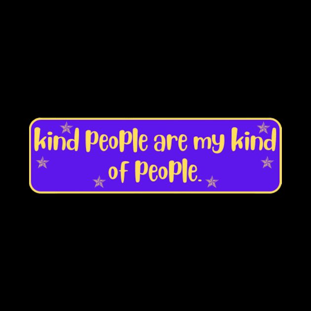 Kind People are my Kind of People Quote by Motivational.quote.store