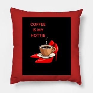 Coffee is My Hottie:  Coffee Lovers Gift Ideas Pillow