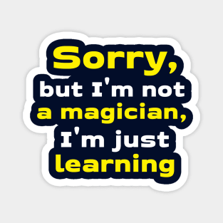 Sorry, but I'm not a magician, I'm just learning Magnet