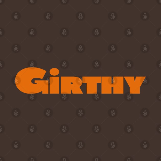 Don't Hate Me Because I'm Girthy by codeWhisperer