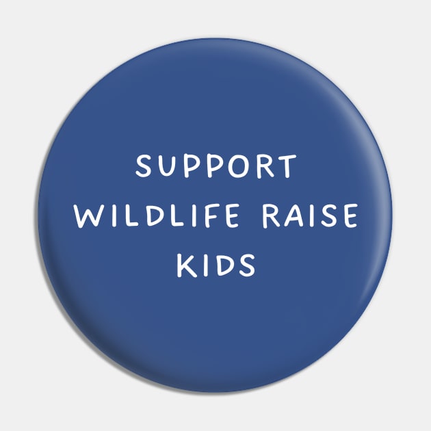 Support Wildlife Raise Kids Pin by TIHONA