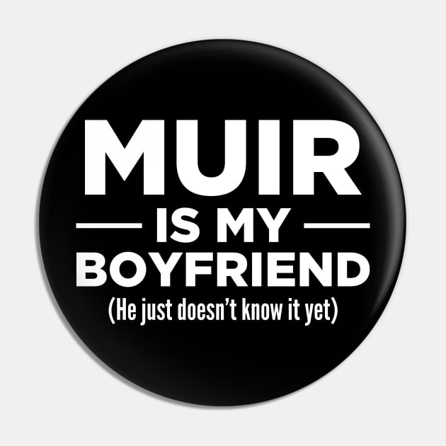 Muir Is My Boyfriend Pin by oskibunde