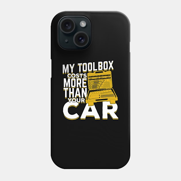 My Toolbox Costs More Than Your Car Mechanic Gift Phone Case by Dolde08