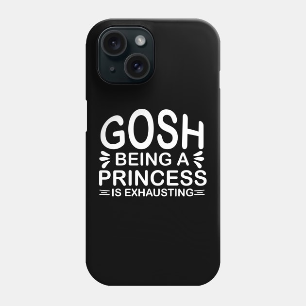 Gosh Being a Princess is Exhausting Sassy Sarcasm Sarcastic Phone Case by fromherotozero