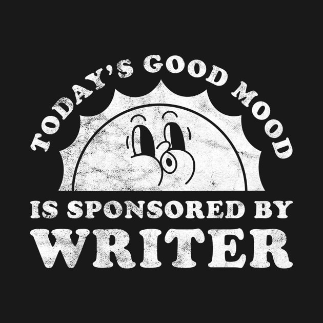 Today's Good Mood Is Sponsored By Writer Gift for Writer Lover by JKFDesigns