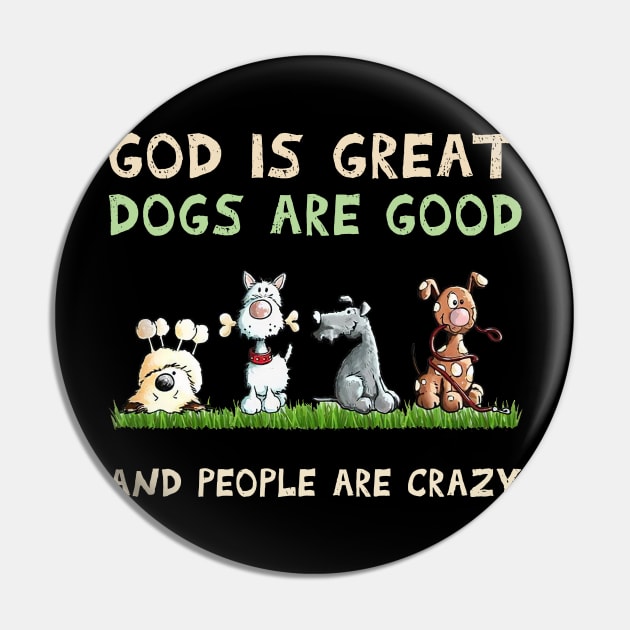 Dog god is Great Dogs Are Good And People Are Crazy Pin by Los Draws