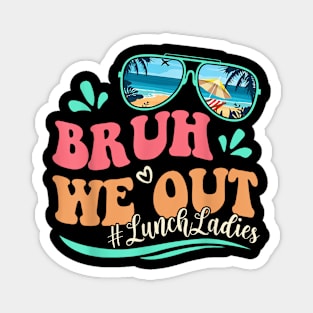 Bruh We Out Funny Last Day Of School Lunch Lady Summer T-Shirt Magnet