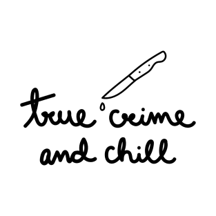 True Crime and Chill T-Shirt