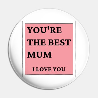 You're The Best Mum. I love You. Classic Mother's Day Quote. Pin