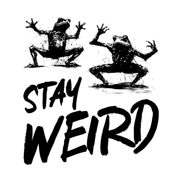 Stay Weird by RoughTraces