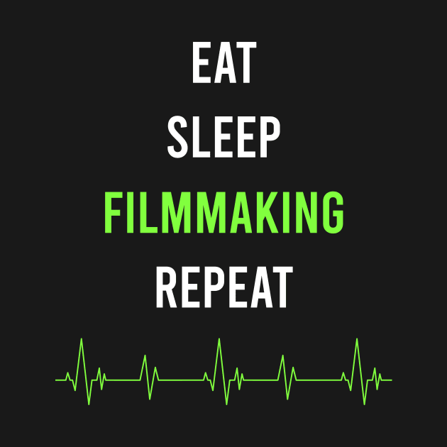 Eat Sleep Repeat Filmmaking by symptomovertake