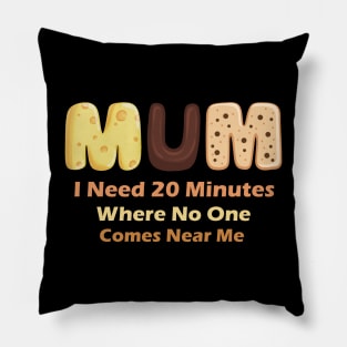 Mom Says I Need 20 Minutes Where No One Comes Near Me Pillow