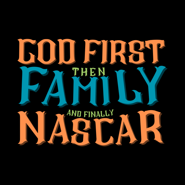 God First Then Family and Finally NASCAR by GearGlide Outfitters