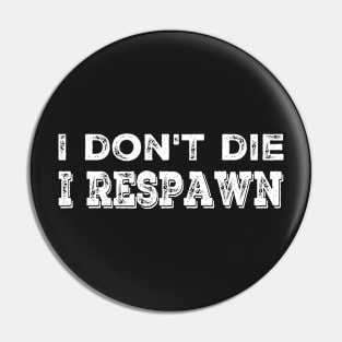 I Don't Die I Respawn Pin