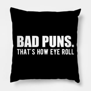 Bad Puns. That's how eye roll Pillow