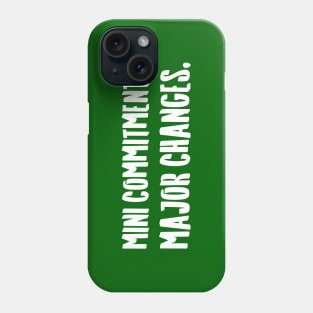 Mini Commitments, Major Changes. | Life | Quotes | Green Phone Case