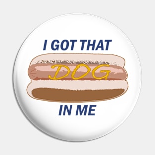 I Got That Dog In Me (Mustard) Pin