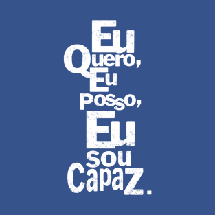 Eu quero, Eu posso, Eu sou capaz. T-Shirt