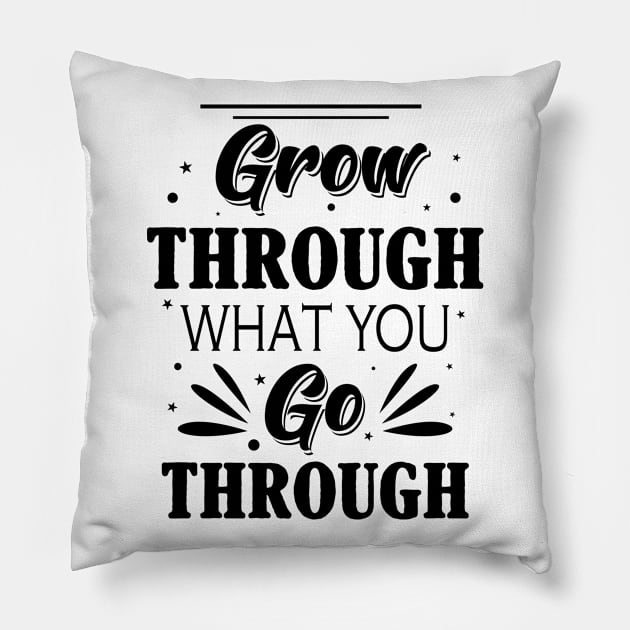 Grow through what you go through Pillow by Oopsie Daisy!