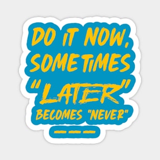 Now or Never Magnet