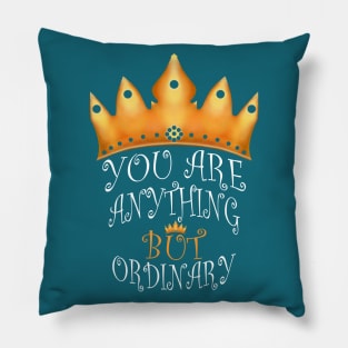 You Are Anything But Ordinary Pillow