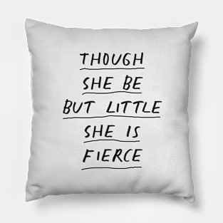 Though She Be But Little She is Fierce in Black and White Pillow