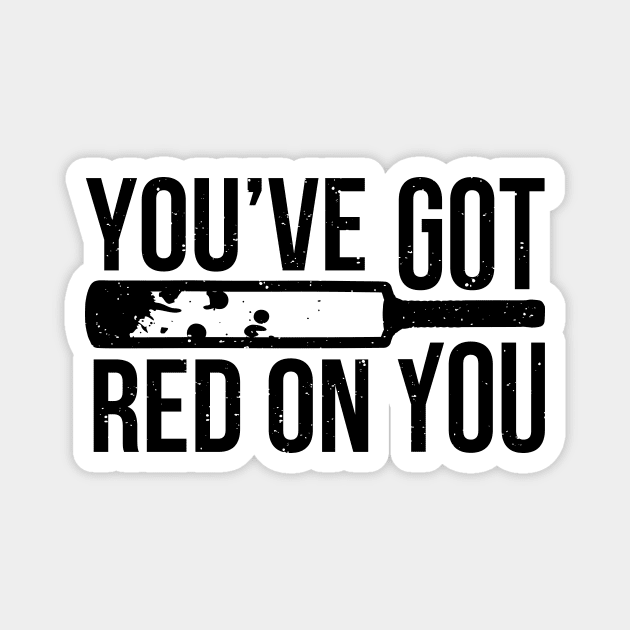 You've Got Red On You Magnet by Byway Design