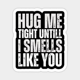 Hug me untill adult humor Magnet