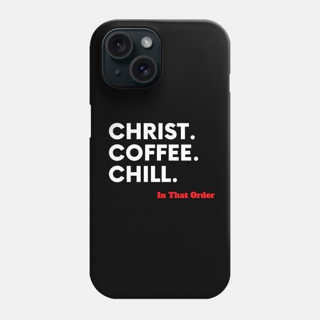 Christ, Coffee, Chill In that Order Phone Case by Ms.Caldwell Designs