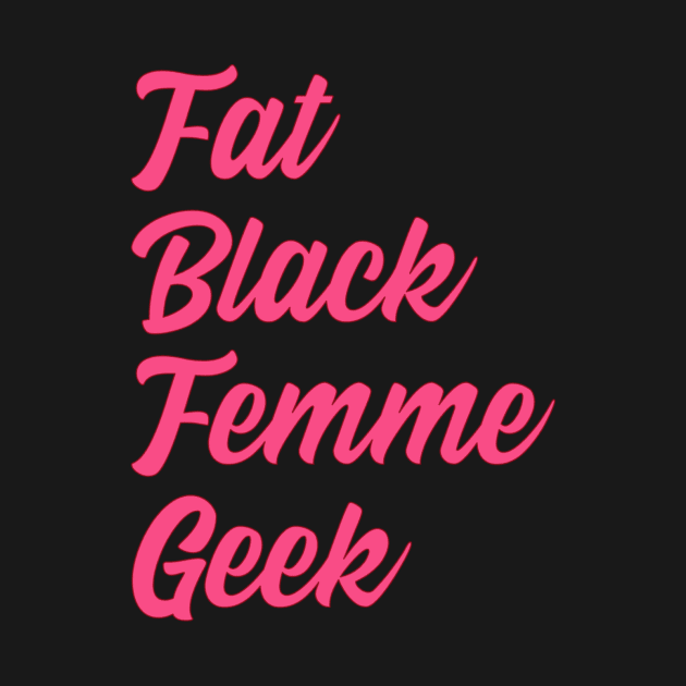 Fat Black Femme Geek by TaLynn Kel's Favorite Things