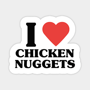 I LOVE CHICKEN NUGGETS Magnet