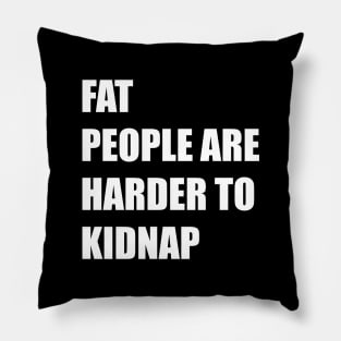 fat people are harder to kidnap Pillow