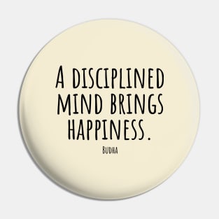 A-disciplined-mind-brings-happiness.(Budha) Pin