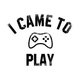 I came  to play T-Shirt