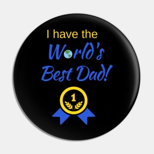 I have the World's Best Dad! Pin