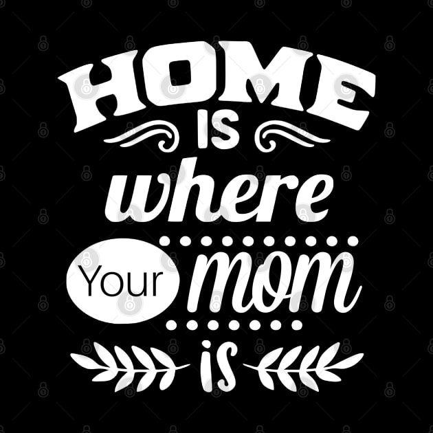Home is Where Your MOM is by Wilcox PhotoArt