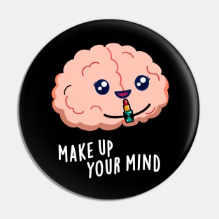 Make Up Your Mind Cute Brain PUn Pin