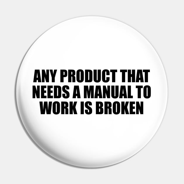 Any product that needs a manual to work is broken Pin by Geometric Designs