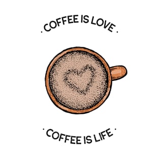 Coffee is Love Coffee is Life T-Shirt