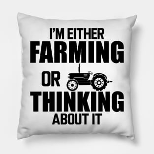 Farmer - I'm either farming or thinking about it Pillow