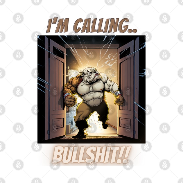 Im Calling Bullshit, Buff Superhero Bulldog by LetsGetInspired