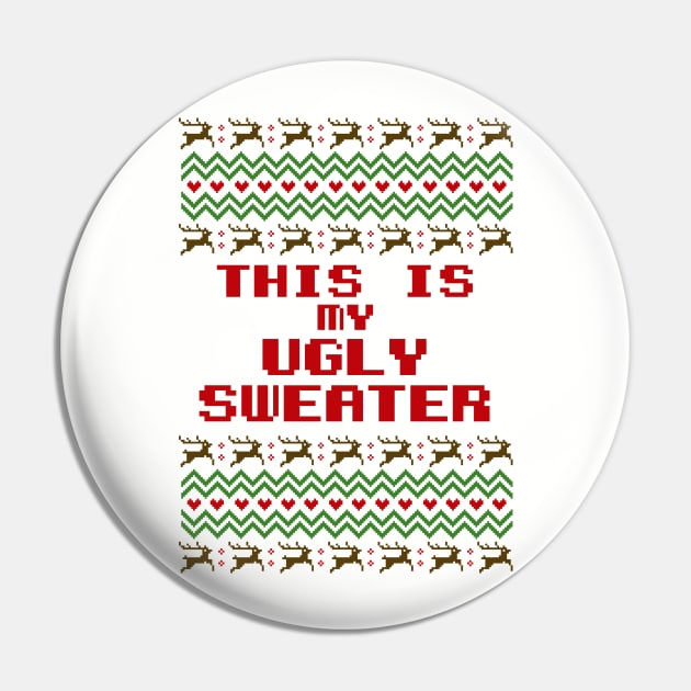 This is my ugly sweater - Funny Christmas Pin by igzine