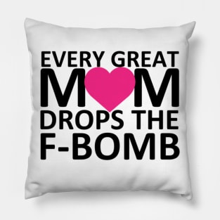 Every Great Mom Drops the F-Bomb (heart) Pillow