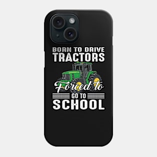 Born To Drive Tractors Forced To Go To School Phone Case