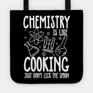 Chemistry is Like Cooking Just Don't Lick The Spoon Tote