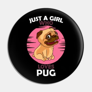 Just a Girl Who Loves PUG Pin