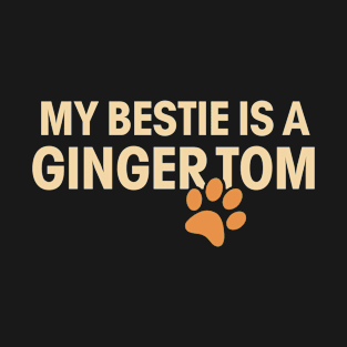 Ginger cat owner 'my bestie is a ginger Tom' funny ginger cat lover gift T-Shirt