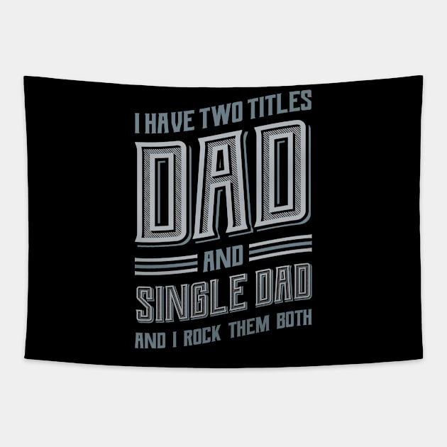 I have Two Titles Dad Single Dad Tapestry by aneisha