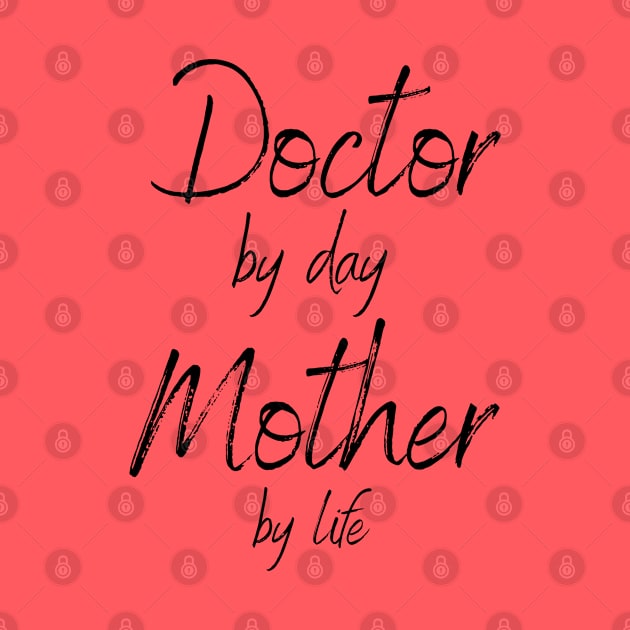 Doctor by day Mother by life by Snow Digital Designs